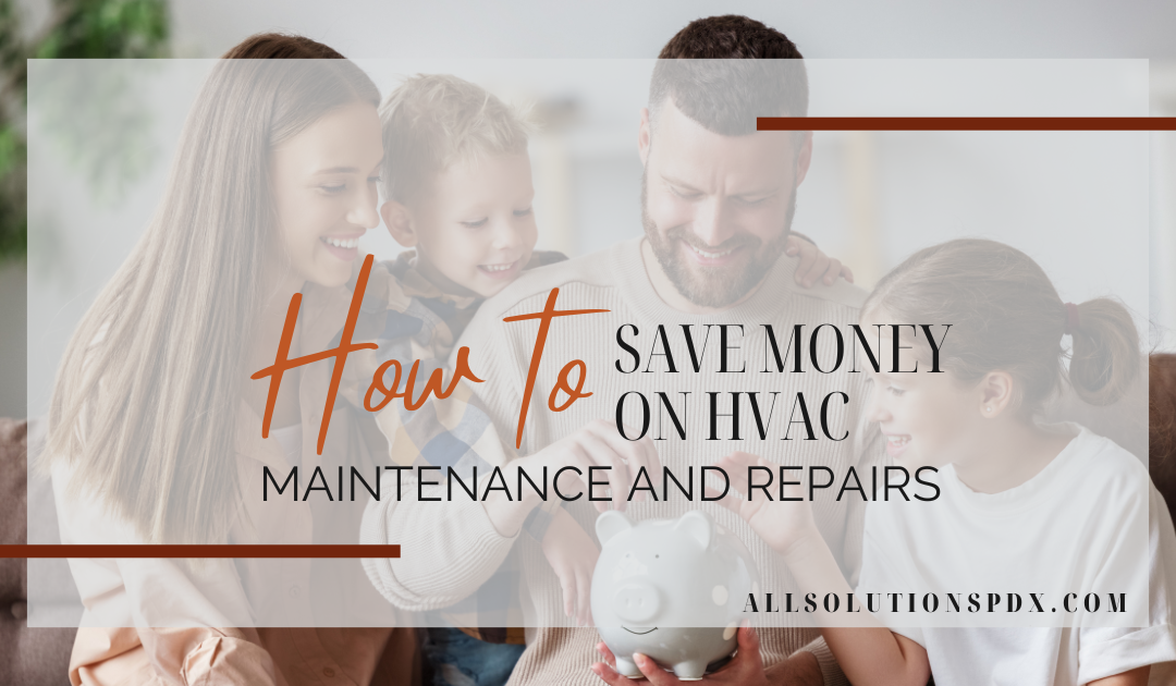 How to Save Money on HVAC Maintenance and Repairs